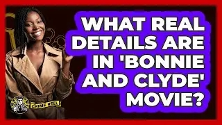 What real details are in 'Bonnie and Clyde' movie?