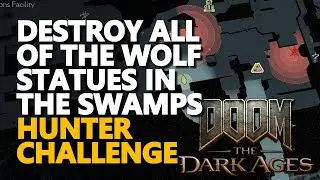 Destroy all of the wolf statues in the swamps HUNTER CHALLENGE Doom The Dark Ages