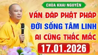 VẤN ĐÁP PHẬT PHÁP -Thầy giải đáp những câu hỏi Đời Sống Tâm Linh ngày 17.1.2026│Thầy Thích Đạo Thịnh