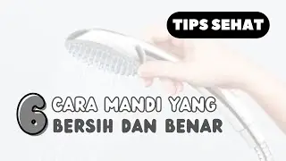 TIPS SEHAT | 6 CARA MANDI YANG BENAR & BERSIH