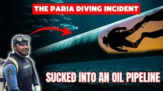 The Paria Diving Incident | Divers Sucked Into An Oil Pipe