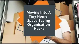 Moving Into A Tiny Home: Space-Saving Organisation Hacks | Better Removalists Canberra