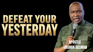 DEFEAT THE POWER OF YOUR PAST FAILURES || APOSTLE JOSHUA SELMAN