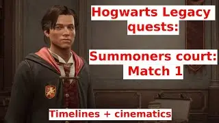 32.Hogwarts Legacy - Summoners court: Match 1 - all quests-cinematics and timelines