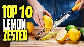 Best Lemon Zester 2022 - Top 10 Lemon Zesters For Quick Zesting & Slicing