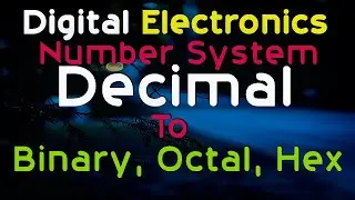 Decimal to Binary, Octal and Hexadecimal conversion | Digital Electronics EP#02