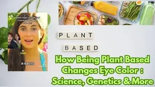 How Being Plant Based Changes Eye Color | Genetics, Science & Diet Impacts 🍉🥦🌈🎨