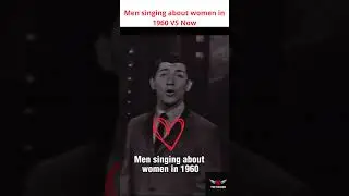 Men singing about women in 1960 VS Now