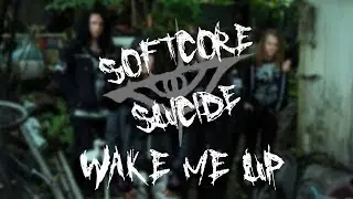Softcore Suicide - Wake Me Up (Lyrics)