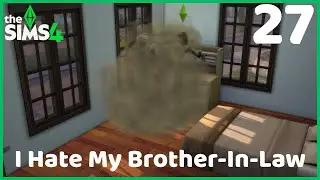 I Hate My Brother-In-Law | The Sims 4 | Legacy Challenge | Part 27