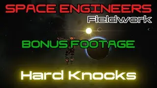 FIELDWORK - Hard Knocks : A Space Engineers Survival Play-Through  *Bonus Footage* EP32.5