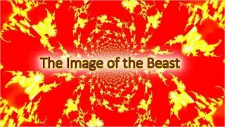 The Image of the Beast (the dragon, the beast, the false prophet, etc. explained)