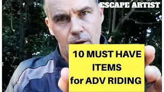 EscapeArtist - 10 MUST HAVE ITEMS for ADV Riding