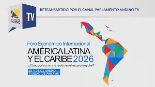 Foro Económico Internacional América Latina y el Caribe 2026 - Día 1