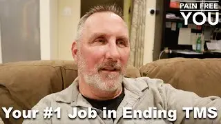 Your #1 Job in Ending TMS and Chronic Pain