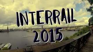 INTERRAIL 2015 | 40 Days // 11 Countries // 13 Cities