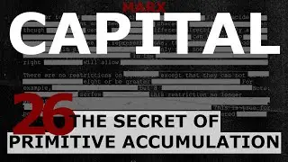 Understanding Marx's Capital Volume 1 Chapter 26 - The Secret of Primitive Accumulation