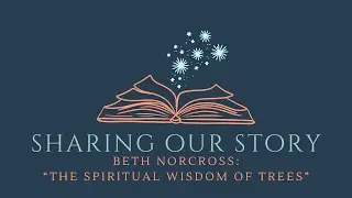 Sharing Our Story: The Spiritual Wisdom of Trees - May 11, 2025