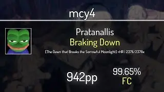 mcy4 (8.49⭐) Pratanallis - Braking Down [The Dawn that Breaks the] +HR 99.65% | FC | 942 PP