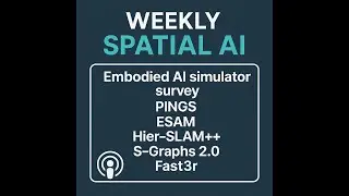 Weekly Spatial AI #-26 Embodied AI simulator survey, PINGS, ESAM, Hier-SLAM++, S-Graphs 2.0, Fast3r
