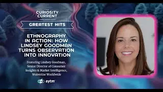 Greatest Hits &ndash; Ethnography in Action: How Lindsey Goodman Turns Observation Into Innovation
