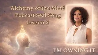 I'm Owning It (Lyrics) | Seal Song of Alchemy of the Mind Podcast  @ManifestingWithMystique ​