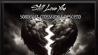 Still Love You (UK Remix) ft. Crossfade & descend (Official Audio)