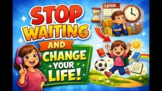Stop Waiting and Change Your Life | Motivational Story for Kids