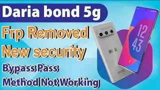 DARIA BOND 5G FRP BYPASS  NOT WORKING ANDROID 13 14 15 frp remove 2025 android daria bond 5g frp