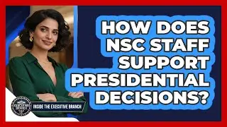 How Does NSC Staff Support Presidential Decisions?