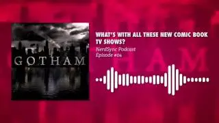 WHAT'S WITH All These New Comic Book TV Shows!? || NerdSync Podcast #4
