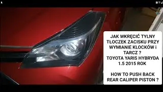 YARIS HYBRYDA JAK WCISNĄĆ TYLNY TŁOCZEK W ZACISKU ? SZYBKA REGENERACJA ZACISKU,  JAK ZDJĄC TARCZĘ  