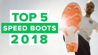 TOP 5 SPEED BOOTS 2018 | best football boots for speed and lightweight