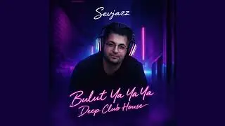 Sevjazz Bulut - YAYAYA Deep House 2026