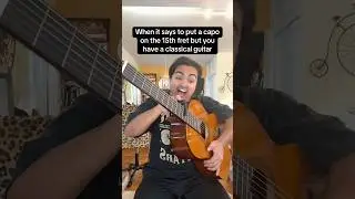 When you put a capo on the 12th fret but you have a classical guitar