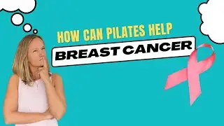 Pilates for breast cancer - how can Pilates help?