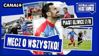 ROK PRZED MISTRZOSTWEM WALCZYLI O UTRZYMANIE! | EKSTRAKLASOWE HISTORIE | PIAST GLIWICE 17/18