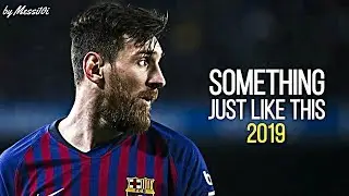 Lionel Messi 2019 ► Something Just Like This ¦ IMPOSSIBLE Skills & Goals 2019 ¦ HD NEW