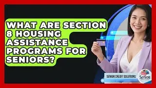 What Are Section 8 Housing Assistance Programs For Seniors? - Senior Credit Solutions