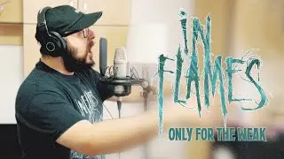 In Flames - Only For The Weak [VOCAL COVER]