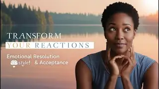 Emotional Resolution: Emotional Acceptance and Transform Your Reactions