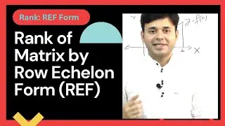 Rank of a Matrix Using Row Echelon Form (REF) | Elementary Row Operations Explained with Examples