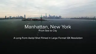 Manhattan, New York - Sea To City - Filmed in 12K