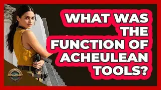 What Was the Function of Acheulean Tools?