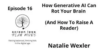 How Generative AI Can Rot Your Brain, (And How To Raise A Reader) | Natalie Wexler | Episode 16