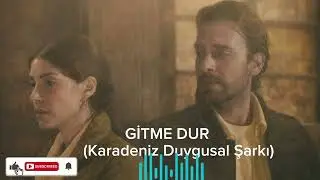 GİTME DUR | Karadeniz Duygusal Şarkı 