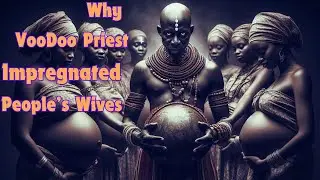WHY VOODOO PRIEST IMPREGNATED PEOPLES WIVES #africanfolktales #folktale #tales #griot