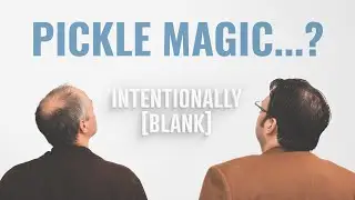 Pickle Magic &mdash; Intentionally Blank Ep. 218