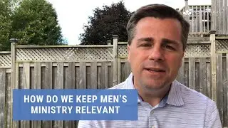 How Do We Keep Men&rsquo;s Ministry Relevant | Leader Tip