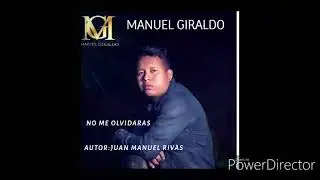 NO ME OLVIDARAS:MANUEL GIRALDO